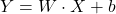 \begin{equation*} Y = W\cdot X + b \end{equation*}